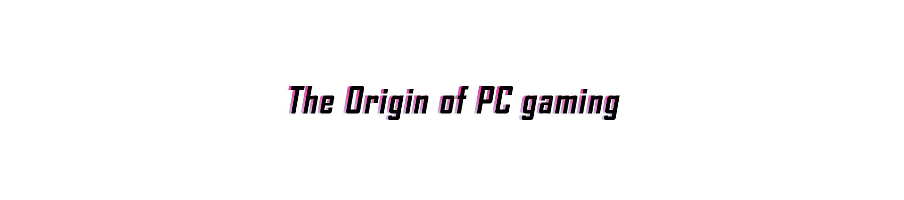 Origin of PC Gaming page 0